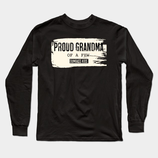 Retro Proud Grandmother of a Few Dumbass Kids Long Sleeve T-Shirt by ArtcoZen